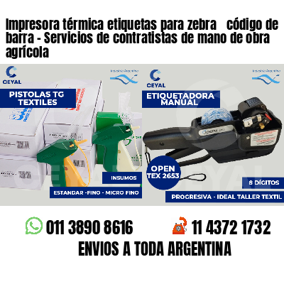 Impresora térmica etiquetas para zebra  código de barra - Servicios de contratistas de mano de obra agrícola